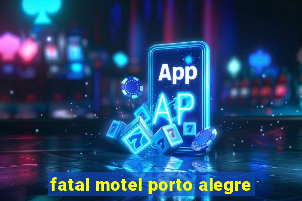 fatal motel porto alegre